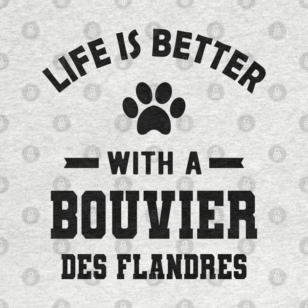 Bouvier des flandres - Life is better with a bouvier des flandres by KC Happy Shop